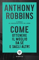   Come ottenere il meglio da sé e dagli altri. Il manuale del successo nella vita e nel lavoro