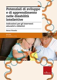 Potenziali di sviluppo e di apprendimento nelle disabilità intellettive. Indicazioni per gli interventi educativi e didattici - Renzo Vianello - Libro Erickson 2012, Guide per l'educazione | Libraccio.it