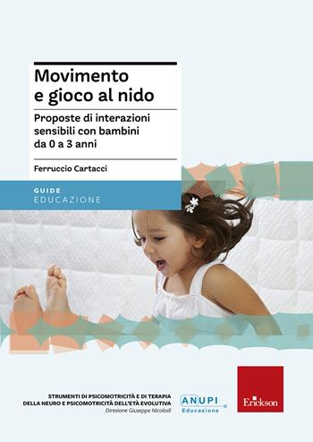 Movimento e gioco al nido. Proposte di interazioni sensibili con bambini da 0 a 3 anni - Ferruccio Cartacci - Libro Erickson 2012, Strumenti di neuro e psicomotricità | Libraccio.it
