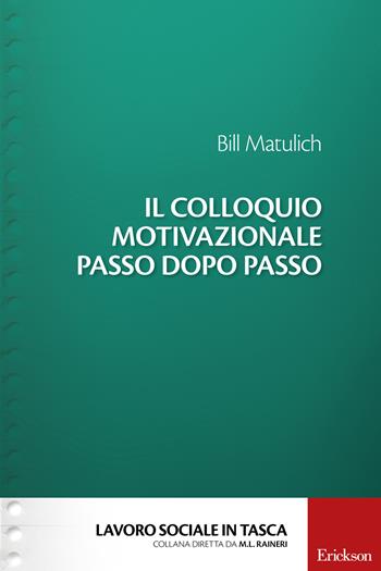 Il colloquio motivazionale passo dopo passo - Bill Matulich - Libro Erickson 2015, Lavoro sociale in tasca | Libraccio.it