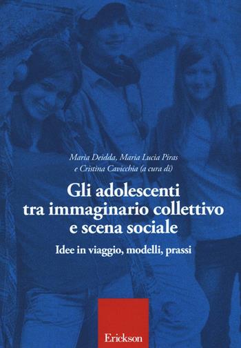Gli adolescenti tra immaginario collettivo e scena sociale  - Libro Erickson 2016 | Libraccio.it