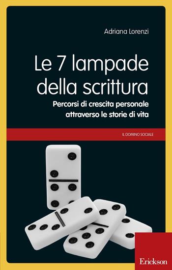 Le 7 lampade della scrittura. Percorsi di crescita personale attraverso le storie di vita - Adriana Lorenzi - Libro Erickson 2016, Il domino sociale | Libraccio.it