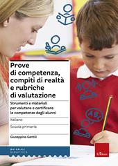 Prove di competenza, compiti di realtà e rubriche di valutazione. Strumenti e materiali per valutare e certificare le competenze degli alunni. Italiano