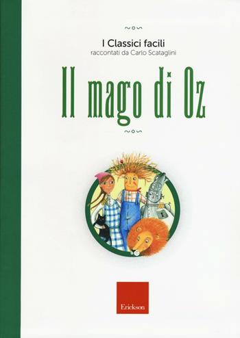Il mago di Oz - Carlo Scataglini - Libro Erickson 2016, I classici facili | Libraccio.it