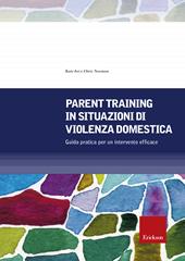 Parent training in situazioni di violenza domestica. Guida pratica per un intervento efficace