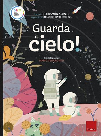 Guarda il cielo! Stem. Ediz. a colori - José Ramón Alonso - Libro Erickson 2019, Capire con il cuore | Libraccio.it
