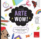Arte wow! Il quaderno per giovani artisti e artiste