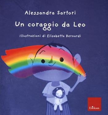Un coraggio da Leo. Ediz. a colori - Alessandra Sartori, Alessandra Sartori - Libro Erickson 2020 | Libraccio.it