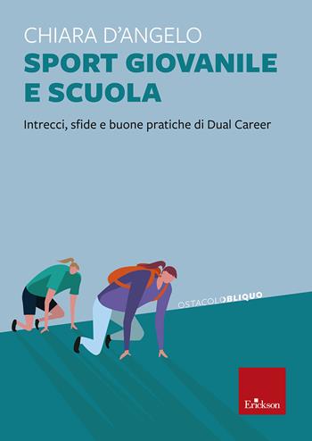 Sport giovanile e scuola. Intrecci, sfide e buone pratiche di Dual Career - Chiara D'Angelo - Libro Erickson 2024, Ostacolobliquo | Libraccio.it