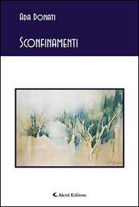 Sconfinamenti - Ada Donati - Libro Aletti 2015, Gli emersi poesia | Libraccio.it