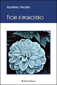 Fiori d'inchiostro - Alessandro Baccarin - Libro Aletti 2016, Gli emersi poesia | Libraccio.it