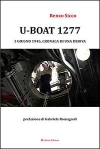 U-Boat 1277 3 giugno 1945, cronaca di una deriva - Renzo Sicco - Libro Aletti 2016, Gli emersi narrativa | Libraccio.it