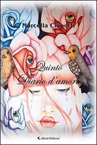 Quinto diario d'amore - Marcella Ciapetti - Libro Aletti 2017, Gli emersi narrativa | Libraccio.it