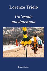 Un' estate movimentata - Lorenzo Triolo - Libro Aletti 2017, Gli emersi narrativa | Libraccio.it