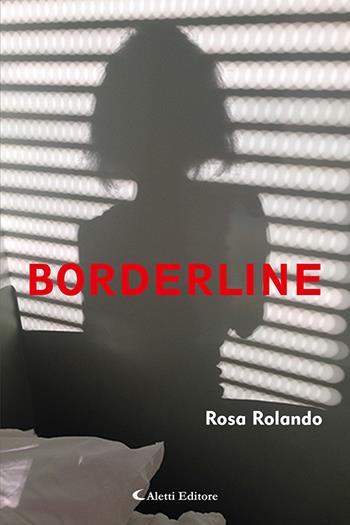 Borderline - Rosa Rolando - Libro Aletti 2021, Gli emersi | Libraccio.it