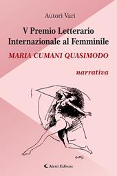 5° Premio Letterario Internazionale al Femminile Maria Cumani Quasimodo. Narrativa