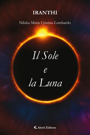 Il sole e la luna - Niluka Maria Cristina Lombardo - Libro Aletti 2022, Gli emersi narrativa | Libraccio.it