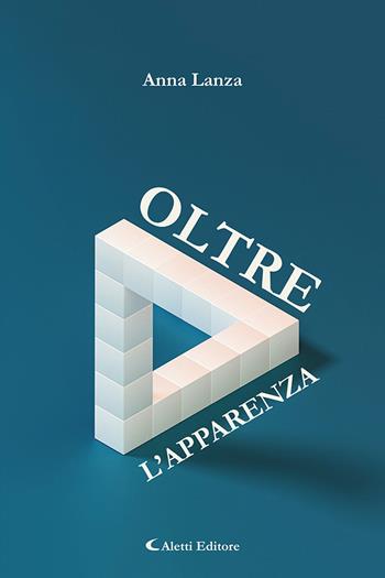 Oltre l'apparenza - Anna Lanza - Libro Aletti 2023, Gli emersi narrativa | Libraccio.it