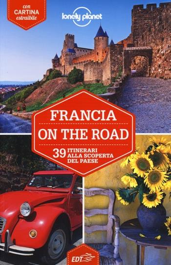 Francia on the road. 39 itinerari alla scoperta del paese. Con carta estraibile  - Libro Lonely Planet Italia 2013, Guide EDT/Lonely Planet | Libraccio.it