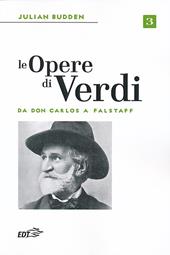 Le opere di Verdi. Vol. 3: Da Don Carlos a Falstaff.