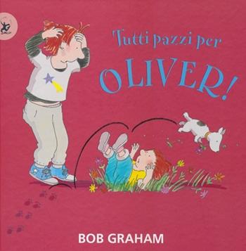 Tutti pazzi per Oliver! Ediz. illustrata - Bob Graham - Libro EDT-Giralangolo 2013, Picture books | Libraccio.it