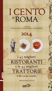 I cento di Roma 2014. I 45 migliori ristoranti e le 45 migliori trattorie + 10 cucine etniche