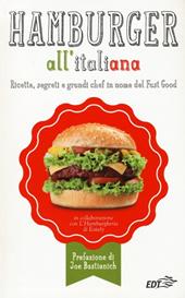 Hamburger all'italiana. Ricette, segreti e grandi chef in nome del Fast Food