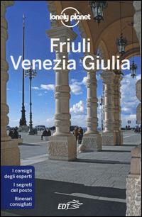 Friuli Venezia Giulia - Luigi Farrauto - Libro Lonely Planet Italia 2014, Guide EDT/Lonely Planet | Libraccio.it