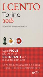I cento di Torino 2016. I 50 migliori ristoranti e le 50 migliori piole