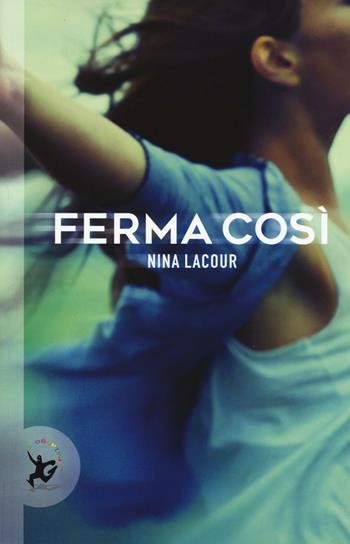Ferma così - Nina LaCour - Libro EDT-Giralangolo 2016, Narrativa | Libraccio.it