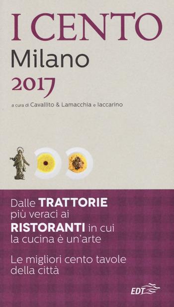 I cento di Milano 2017. I 50 migliori ristoranti e le 50 migliori trattorie  - Libro EDT 2016, ExtraGuide. I Cento | Libraccio.it
