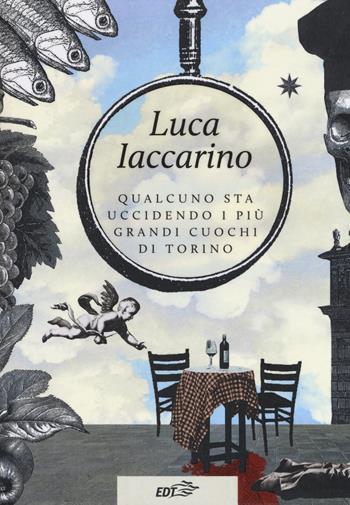 Qualcuno sta uccidendo i più grandi cuochi di Torino - Luca Iaccarino - Libro EDT 2017, Allacarta | Libraccio.it