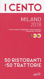 I cento Milano 2018. 50 ristoranti + 50 trattorie