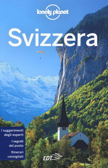 Svizzera - Gregor Clark, Kerry Christiani, Craig MacLachlan - Libro Lonely Planet Italia 2018, Guide EDT/Lonely Planet | Libraccio.it
