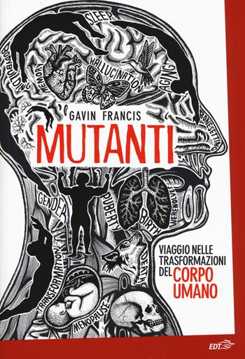 Mutanti. Viaggio nelle trasformazioni del corpo umano - Gavin Francis - Libro EDT 2019, La biblioteca di Ulisse | Libraccio.it