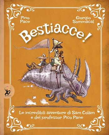 Bestiacce! Le incredibili avventure di Sam Colam e del professore Pico Pane - Pino Pace, Giorgio Sommacal - Libro EDT-Giralangolo 2021, Picture books | Libraccio.it