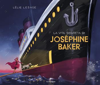 La vita segreta di Joséphine Baker - Lelie Lesage - Libro EDT-Giralangolo 2024, Picture books | Libraccio.it