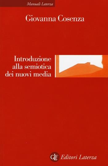 Introduzione alla semiotica dei nuovi media - Giovanna Cosenza - Libro Laterza 2014, Manuali Laterza | Libraccio.it