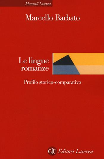 Le lingue romanze. Profilo storico-comparativo - Marcello Barbato - Libro Laterza 2017, Manuali Laterza | Libraccio.it