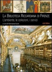 La Biblioteca Riccardiana di Firenze. L'ambiente, le collezioni, i servizi
