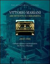 Vittorio Mariani architetto e urbanista 1859-1946. Cultura urbana e architettonica fra Siena e l'Europa