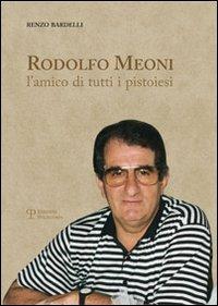 Rodolfo Meoni. L'amico di tutti i pistoiesi - Renzo Bardelli - Libro Polistampa 2011 | Libraccio.it