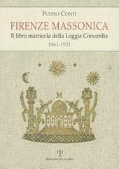 Firenze massonica. Il libro matricola della Loggia Concordia (1861-1921)