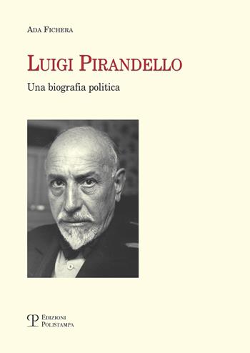 Luigi Pirandello. Una biografia politica - Ada Fichera - Libro Polistampa 2017, Universitario. Lettere | Libraccio.it