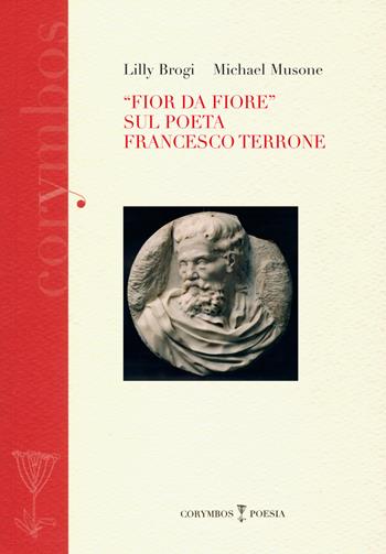 «Fior da fiore» sul poeta Francesco Terrone - Lilly Brogi, Michael Musone - Libro Polistampa 2020, Corymbos. Letteratura, prosa e poesia | Libraccio.it