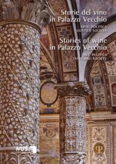Storie del vino in Palazzo Vecchio. Arte, politica, gusto e società-Stories of wine in Palazzo Vecchio. Art, politics, taste and society. Ediz. bilingue