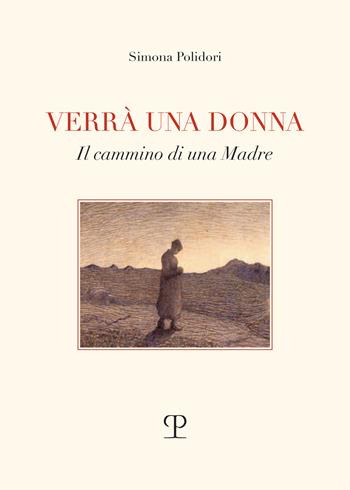 Verrà una donna. Il cammino di una madre - Simona Polidori - Libro Polistampa 2024 | Libraccio.it