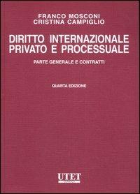 Diritto internazionale privato e processuale. Vol. 1: Parte generale e contratti. - Franco Mosconi, Cristina Campiglio - Libro Utet Giuridica 2007 | Libraccio.it