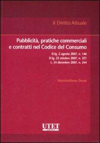 Pubblicità, pratiche commerciali e contratti nel Codice del Consumo - Massimiliano Dona - Libro Utet Giuridica 2008, Il diritto attuale | Libraccio.it