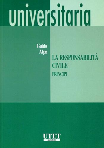 La responsabilità civile. Principi - Guido Alpa - Libro Utet Giuridica 2010, Universitaria | Libraccio.it